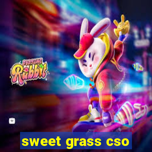 sweet grass cso