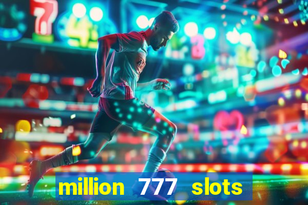 million 777 slots paga mesmo