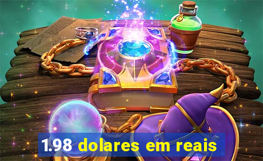 1.98 dolares em reais