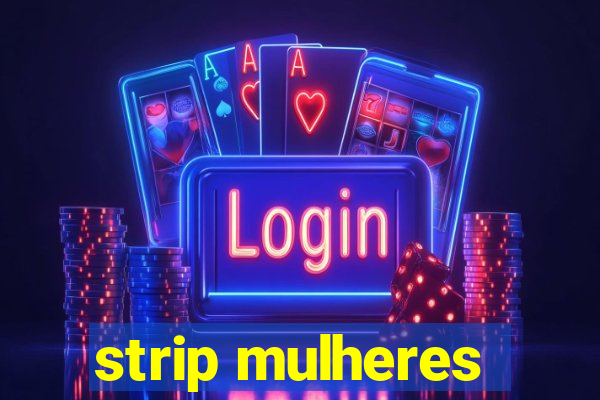 strip mulheres