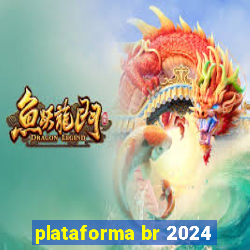 plataforma br 2024