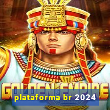 plataforma br 2024