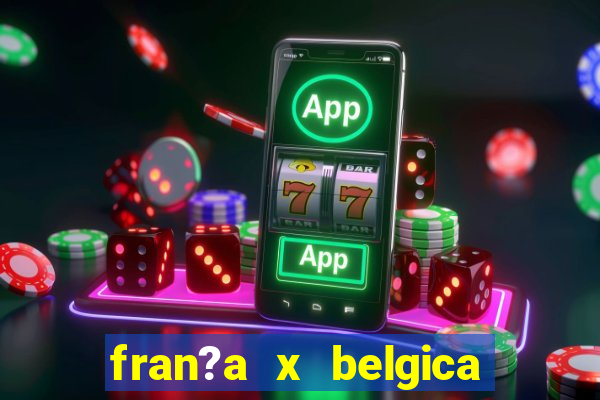 fran?a x belgica onde assistir