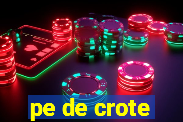 pe de crote