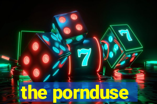 the pornduse