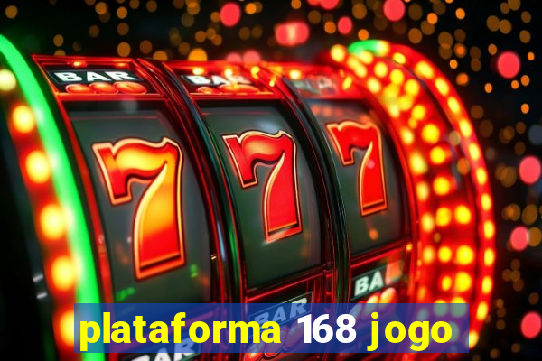 plataforma 168 jogo