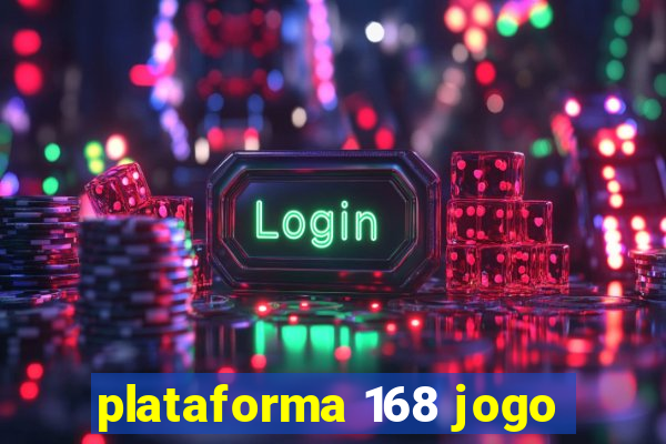 plataforma 168 jogo