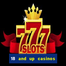 18 and up casinos near me