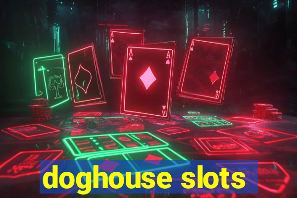 doghouse slots