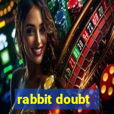 rabbit doubt