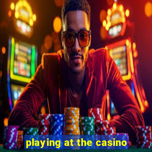 playing at the casino