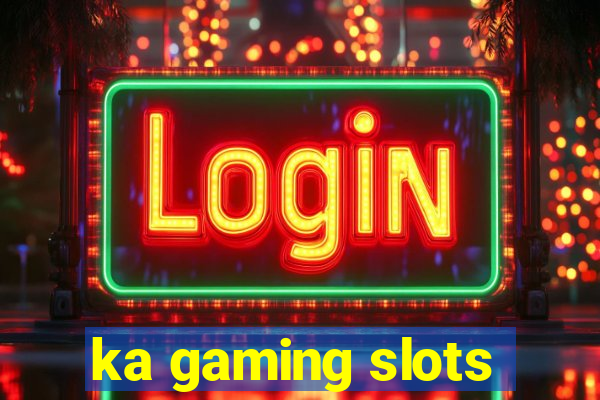 ka gaming slots