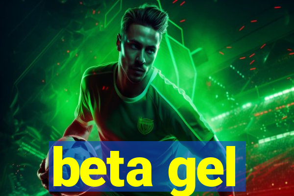 beta gel