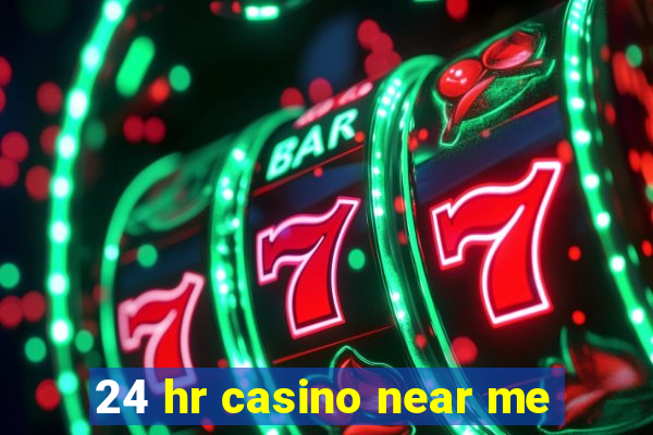 24 hr casino near me