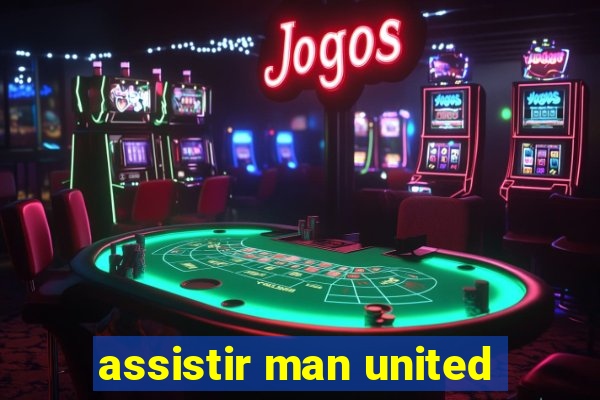 assistir man united