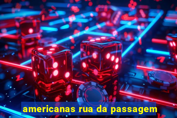 americanas rua da passagem