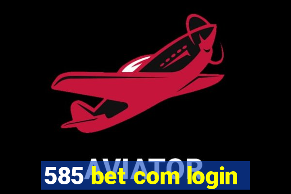 585 bet com login