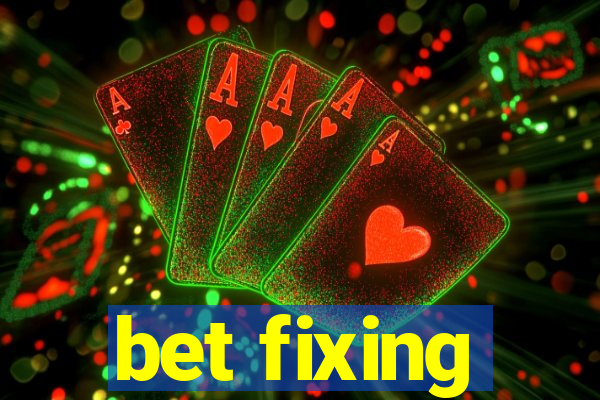 bet fixing