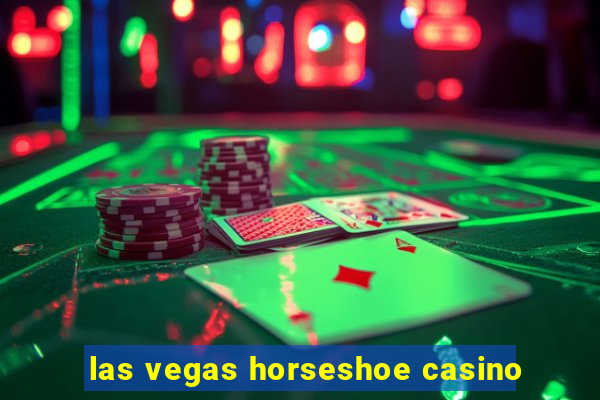 las vegas horseshoe casino