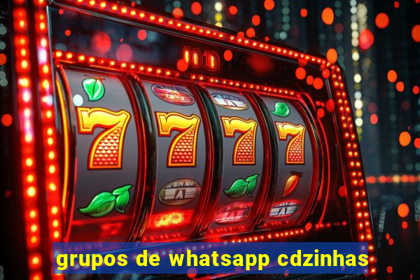 grupos de whatsapp cdzinhas