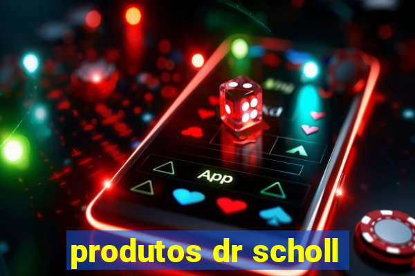 produtos dr scholl