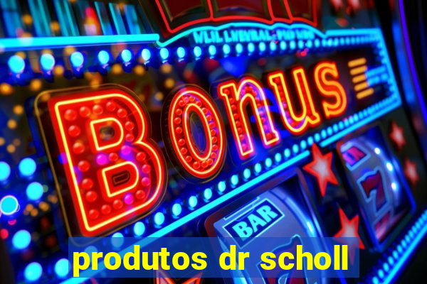 produtos dr scholl