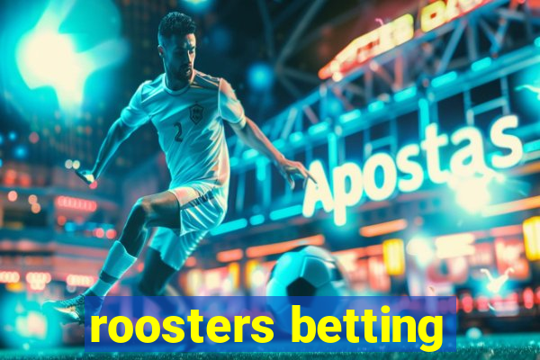 roosters betting