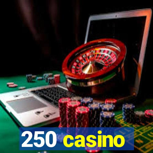 250 casino