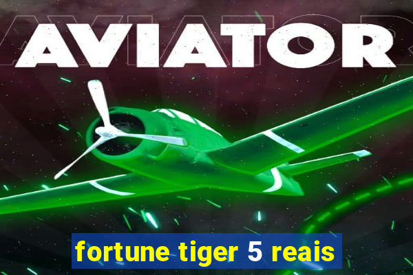 fortune tiger 5 reais