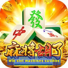 win slot machines casinos