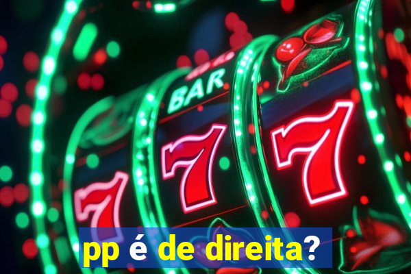 pp é de direita?