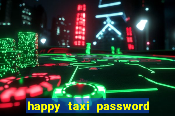 happy taxi password road 96