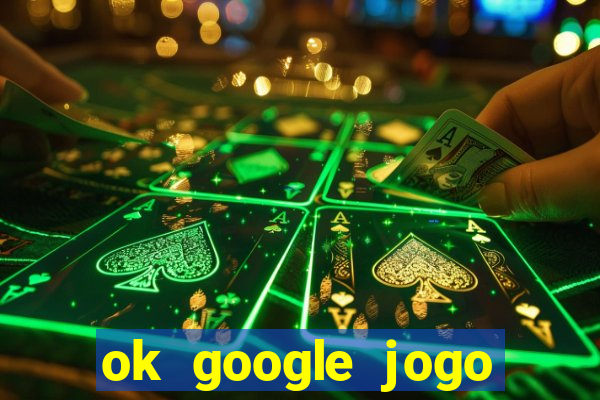 ok google jogo para ganhar dinheiro