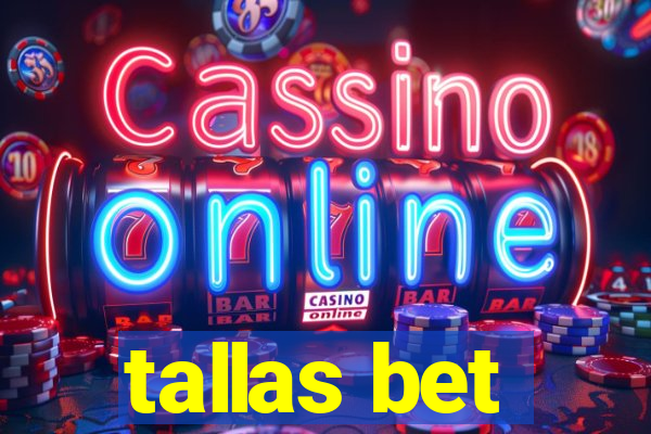 tallas bet