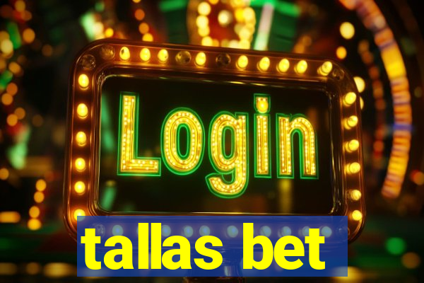 tallas bet