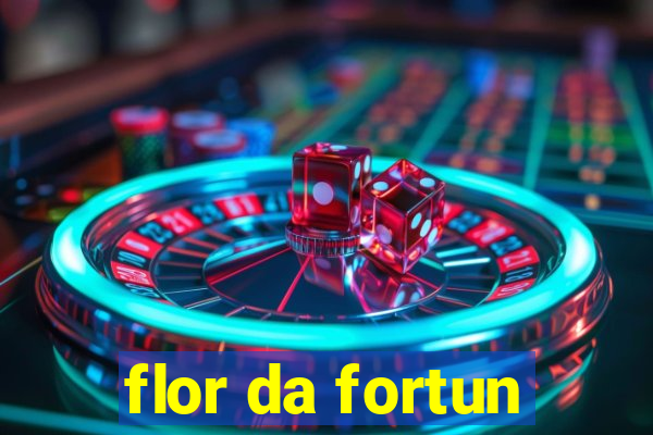 flor da fortun