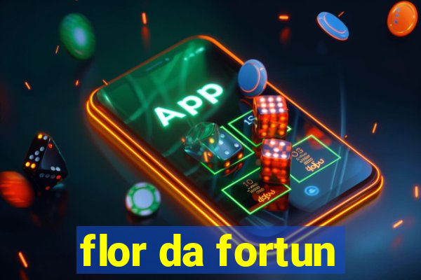 flor da fortun