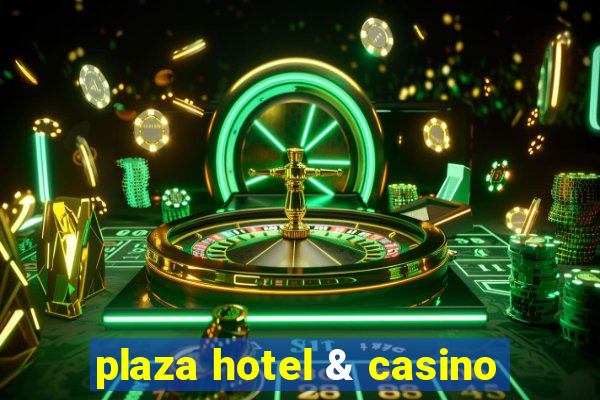 plaza hotel & casino