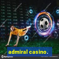 admiral casino.