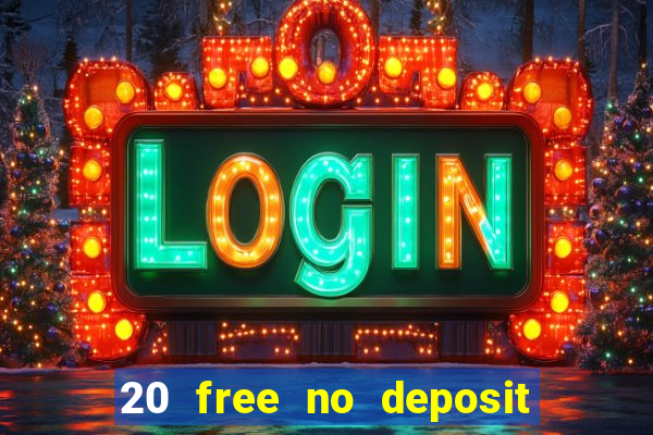 20 free no deposit casino 2020