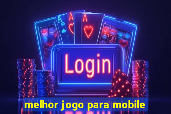 melhor jogo para mobile