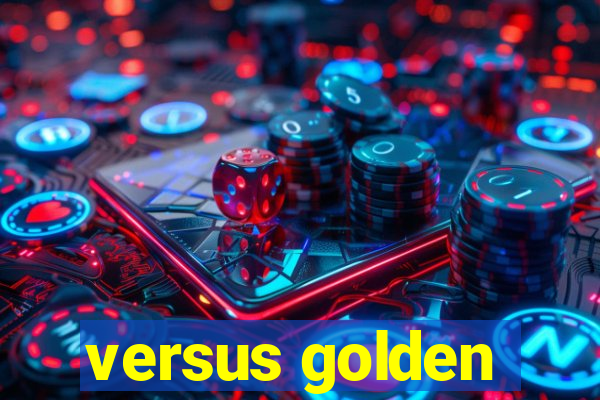 versus golden