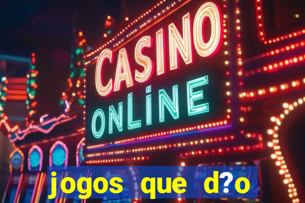 jogos que d?o dinheiro é verdade