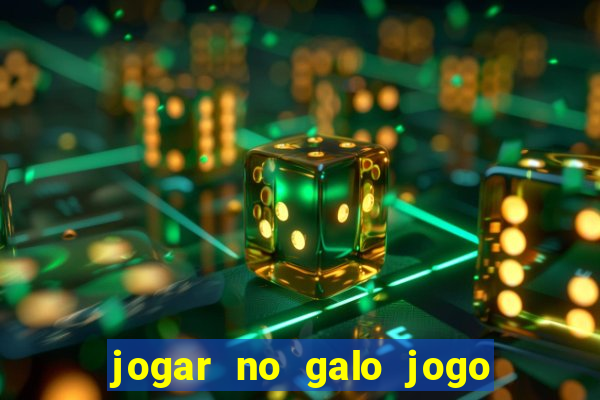 jogar no galo jogo do bicho