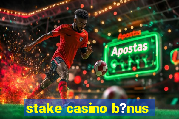 stake casino b?nus