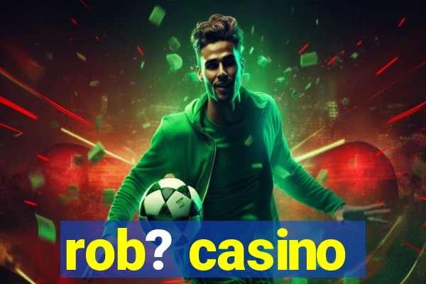 rob? casino