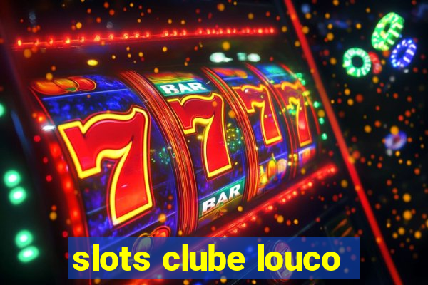 slots clube louco