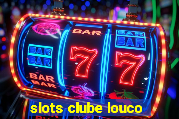 slots clube louco