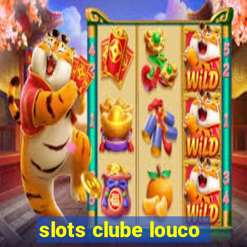 slots clube louco