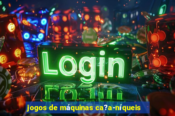 jogos de máquinas ca?a-níqueis